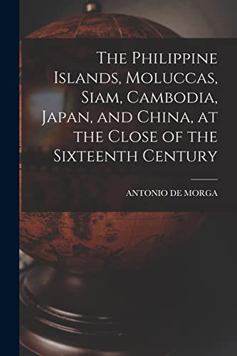 Imagen de archivo de The Philippine Islands, Moluccas, Siam, Cambodia, Japan, and China, at the Close of the Sixteenth Century a la venta por PBShop.store US