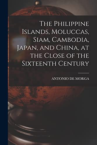 Stock image for The Philippine Islands, Moluccas, Siam, Cambodia, Japan, and China, at the Close of the Sixteenth Century for sale by PBShop.store US