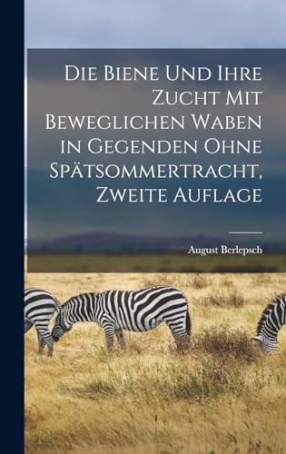 Stock image for Die Biene Und Ihre Zucht Mit Beweglichen Waben in Gegenden Ohne Sp?tsommertracht, Zweite Auflage for sale by PBShop.store US