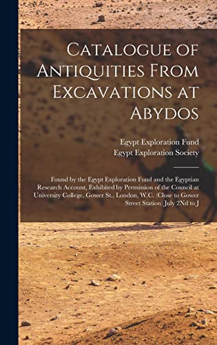 Stock image for Catalogue of Antiquities From Excavations at Abydos: Found by the Egypt Exploration Fund and the Egyptian Research Account, Exhibited by Permission of for sale by GreatBookPrices