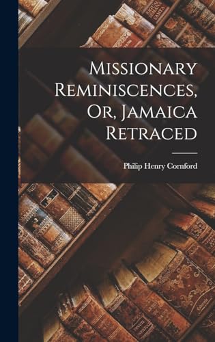 Stock image for Missionary Reminiscences, Or, Jamaica Retraced for sale by THE SAINT BOOKSTORE