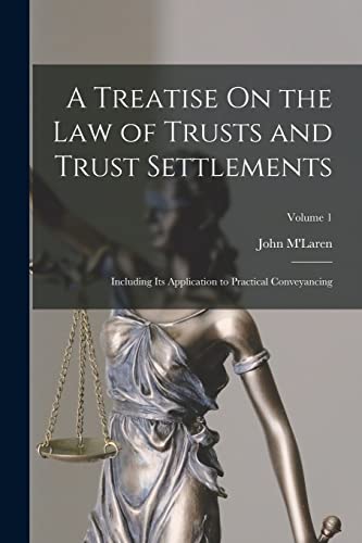 Stock image for A Treatise On the Law of Trusts and Trust Settlements: Including Its Application to Practical Conveyancing; Volume 1 for sale by THE SAINT BOOKSTORE