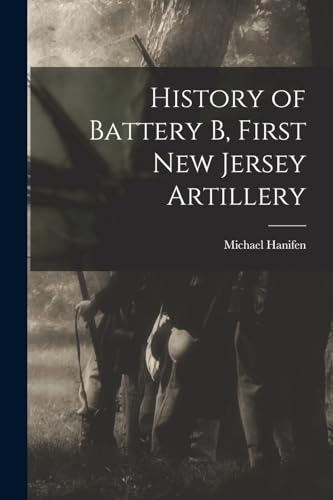 Imagen de archivo de History of Battery B, First New Jersey Artillery a la venta por GreatBookPrices
