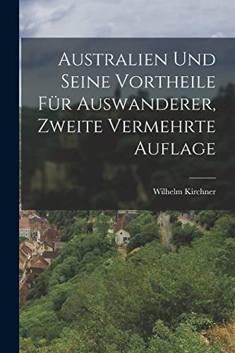 Stock image for Australien und seine Vortheile fur Auswanderer, Zweite vermehrte Auflage for sale by THE SAINT BOOKSTORE