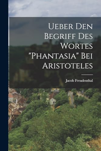 Imagen de archivo de Ueber Den Begriff Des Wortes "Phantasia" Bei Aristoteles a la venta por PBShop.store US
