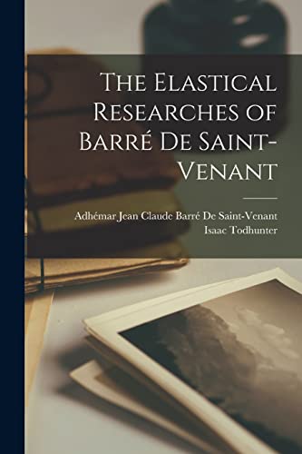 Stock image for The Elastical Researches of Barr? De Saint-Venant for sale by PBShop.store US