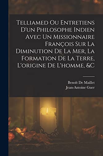 9781017418699: Telliamed Ou Entretiens D'un Philosophe Indien Avec Un Missionnaire Franois Sur La Diminution De La Mer, La Formation De La Terre, L'origine De L'homme, &c