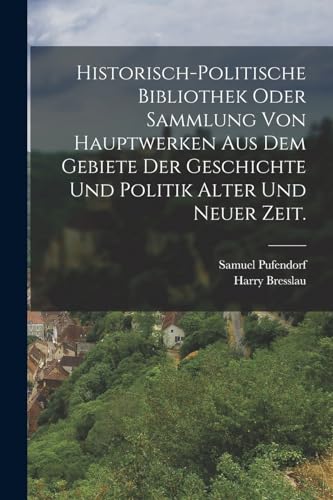 9781017418873: Historisch-politische Bibliothek oder Sammlung von Hauptwerken aus dem Gebiete der Geschichte und Politik alter und neuer Zeit. (German Edition)