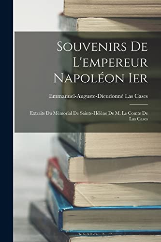 Stock image for Souvenirs De L'empereur Napol�on Ier: Extraits Du M�morial De Sainte-H�l�ne De M. Le Comte De Las Cases for sale by Chiron Media