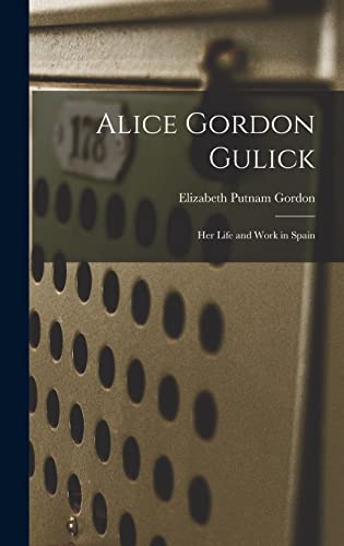 Imagen de archivo de Alice Gordon Gulick: Her Life and Work in Spain a la venta por THE SAINT BOOKSTORE