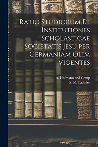 Imagen de archivo de Ratio Studiorum et Institutiones Scholasticae Societatis Jesu per Germaniam olim Vigentes a la venta por PBShop.store US