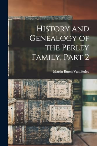 Stock image for History and Genealogy of the Perley Family, Part 2 for sale by GreatBookPrices
