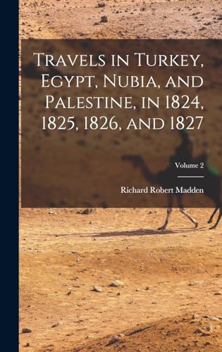 Stock image for Travels in Turkey, Egypt, Nubia, and Palestine, in 1824, 1825, 1826, and 1827; Volume 2 for sale by GreatBookPrices