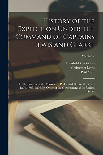 Beispielbild fr History of the Expedition Under the Command of Captains Lewis and Clarke zum Verkauf von PBShop.store US