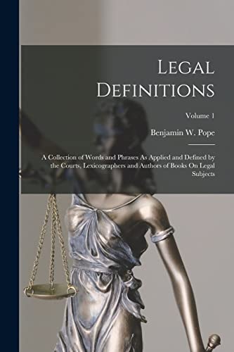 Stock image for Legal Definitions: A Collection of Words and Phrases As Applied and Defined by the Courts, Lexicographers and Authors of Books On Legal Subjects; Volume 1 for sale by THE SAINT BOOKSTORE