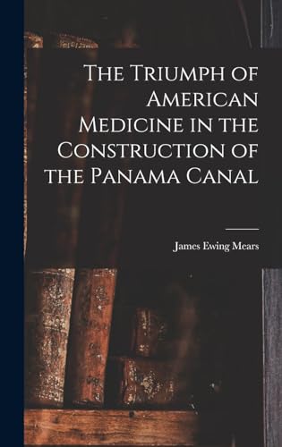 Stock image for The Triumph of American Medicine in the Construction of the Panama Canal for sale by THE SAINT BOOKSTORE