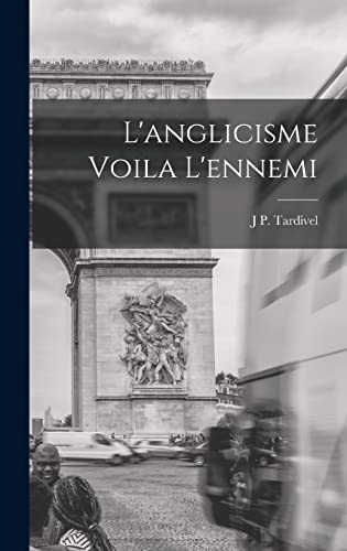 Stock image for L'anglicisme Voila L'ennemi for sale by THE SAINT BOOKSTORE