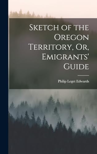 Stock image for Sketch of the Oregon Territory, Or, Emigrants' Guide for sale by THE SAINT BOOKSTORE