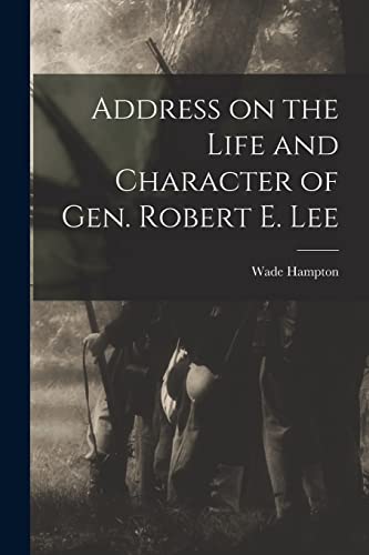 Stock image for Address on the Life and Character of Gen. Robert E. Lee for sale by PBShop.store US