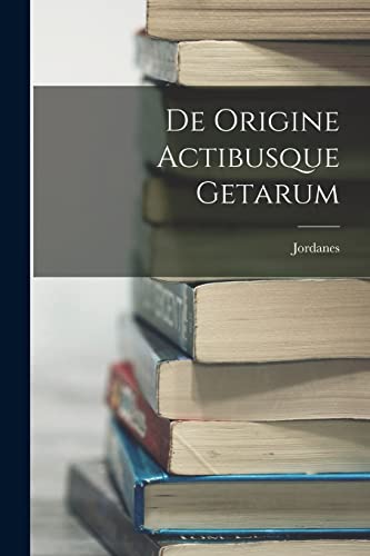 Stock image for De Origine Actibusque Getarum for sale by PBShop.store US