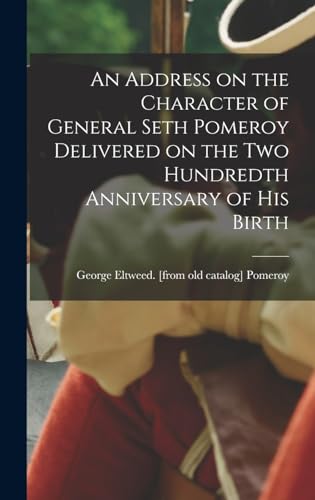 Stock image for An Address on the Character of General Seth Pomeroy Delivered on the two Hundredth Anniversary of his Birth for sale by THE SAINT BOOKSTORE