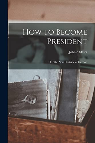 Imagen de archivo de How to Become President; or, The new Doctrine of Election a la venta por PBShop.store US