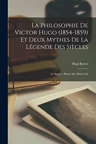 Stock image for La philosophie de Victor Hugo (1854-1859) et deux mythes de La lgende des sicles: Le satyre - Pleine mer-plein ciel -Language: french for sale by GreatBookPrices