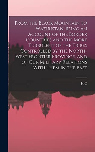 Stock image for From the Black Mountain to Waziristan, Being an Account of the Border Countries and the More Turbulent of the Tribes Controlled by the North-west Frontier Province, and of our Military Relations With Them in the Past for sale by THE SAINT BOOKSTORE