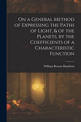 Imagen de archivo de On a General Method of Expressing the Paths of Light, and of the Planets, by the Coefficients of a Characteristic Function a la venta por PBShop.store US