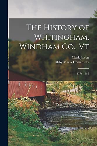 Beispielbild fr The History of Whitingham, Windham Co., Vt: 1776-1886 zum Verkauf von GreatBookPrices