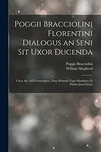 Stock image for Poggii Bracciolini Florentini Dialogus an Seni Sit Uxor Ducenda for sale by PBShop.store US