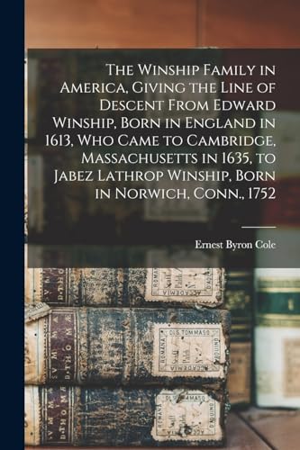 Imagen de archivo de The Winship Family in America, Giving the Line of Descent From Edward Winship, Born in England in 1613, who Came to Cambridge, Massachusetts in 1635, to Jabez Lathrop Winship, Born in Norwich, Conn., 1752 a la venta por THE SAINT BOOKSTORE