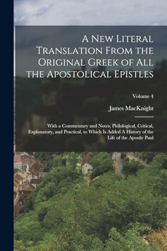 Imagen de archivo de A new Literal Translation From the Original Greek of all the Apostolical Epistles: With a Commentary and Notes, Philological, Critical, Explanatory, a a la venta por PBShop.store US