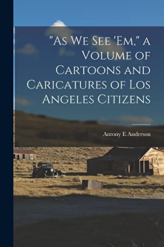 Imagen de archivo de As we see 'em," a Volume of Cartoons and Caricatures of Los Angeles Citizens a la venta por PBShop.store US