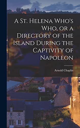 Stock image for A St. Helena Who's who, or a Directory of the Island During the Captivity of Napoleon for sale by THE SAINT BOOKSTORE