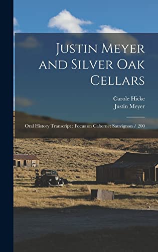 Stock image for Justin Meyer and Silver Oak Cellars: Oral History Transcript: Focus on Cabernet Sauvignon / 200 for sale by California Books