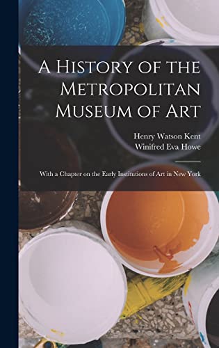 Imagen de archivo de A History of the Metropolitan Museum of Art: With a Chapter on the Early Institutions of art in New York a la venta por NEWBOOKSHOP
