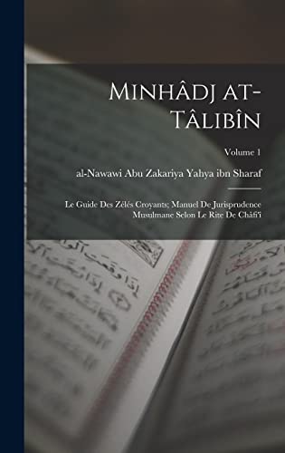 Stock image for Minhadj at-talibin: Le guide des Zeles Croyants; manuel de jurisprudence musulmane selon le rite de Chafi'i; Volume 1 for sale by THE SAINT BOOKSTORE