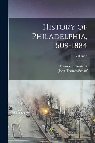 Beispielbild fr History of Philadelphia, 1609-1884; Volume 3 zum Verkauf von PBShop.store US