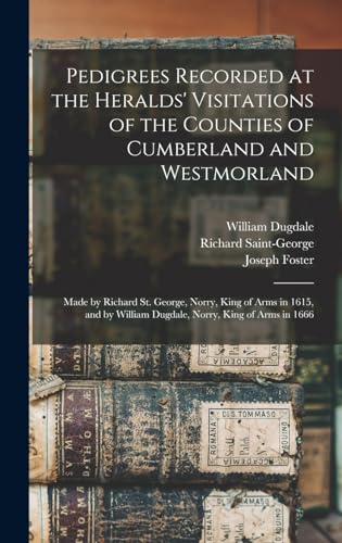 Stock image for Pedigrees Recorded at the Heralds' Visitations of the Counties of Cumberland and Westmorland: Made by Richard St. George, Norry, King of Arms in 1615, . William Dugdale, Norry, King of Arms in 1666 for sale by ALLBOOKS1
