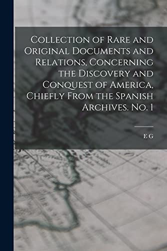 Beispielbild fr Collection of Rare and Original Documents and Relations, Concerning the Discovery and Conquest of America, Chiefly From the Spanish Archives. No. 1 zum Verkauf von PBShop.store US