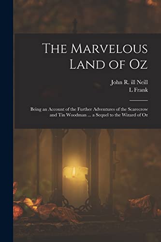 Stock image for The Marvelous Land of Oz; Being an Account of the Further Adventures of the Scarecrow and Tin Woodman . a Sequel to the Wizard of Oz for sale by PBShop.store US