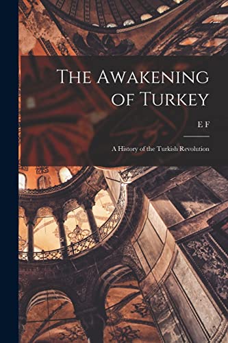 Stock image for The Awakening of Turkey; a History of the Turkish Revolution for sale by PBShop.store US