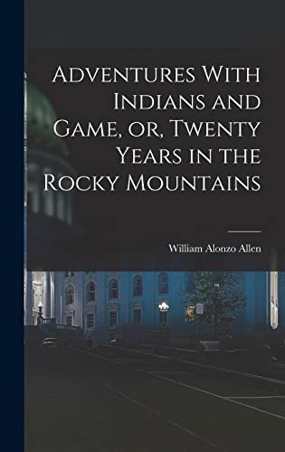 Beispielbild fr Adventures With Indians and Game, or, Twenty Years in the Rocky Mountains zum Verkauf von GreatBookPrices