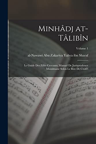 Stock image for Minh�dj at-t�lib�n: Le guide des Z�l�s Croyants; manuel de jurisprudence musulmane selon le rite de Ch�fi'�; Volume 1 for sale by Chiron Media