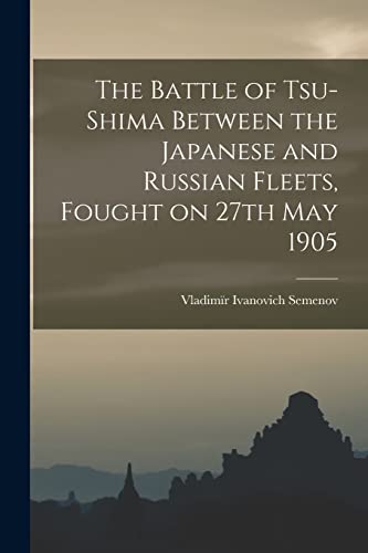 Stock image for The Battle of Tsu-shima Between the Japanese and Russian Fleets, Fought on 27th May 1905 for sale by PBShop.store US