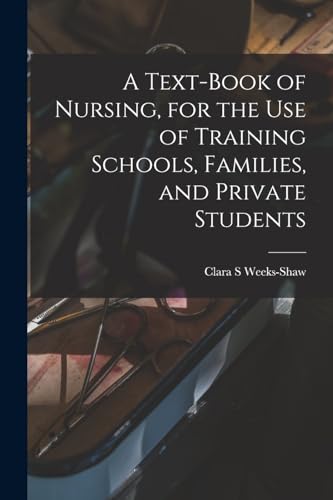 Imagen de archivo de A Text-book of Nursing, for the use of Training Schools, Families, and Private Students a la venta por PBShop.store US