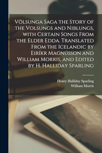 Stock image for Vlsunga saga the story of the Volsungs and Niblungs, with certain songs from the Elder Edda. Translated from the Icelandic by Eirkr Magnsson and Wi -Language: icelandic for sale by GreatBookPrices