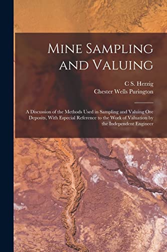 9781017448337: Mine Sampling and Valuing; a Discussion of the Methods Used in Sampling and Valuing ore Deposits, With Especial Reference to the Work of Valuation by the Independent Engineer
