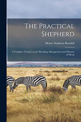 9781017449105: The Practical Shepherd: A Complete Treatise on the Breeding, Management and Diseases of Sheep